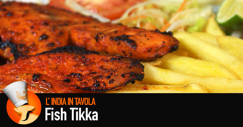 L'India in tavola: fish tikka